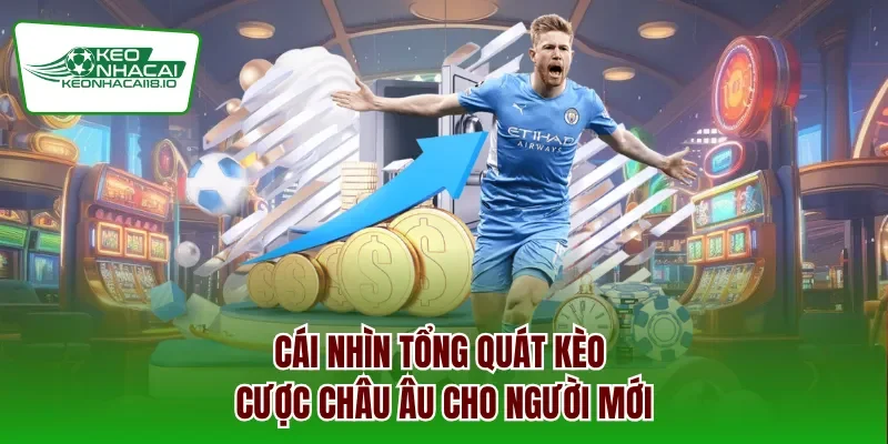 Cái nhìn tổng quát kèo cược châu Âu cho người mới